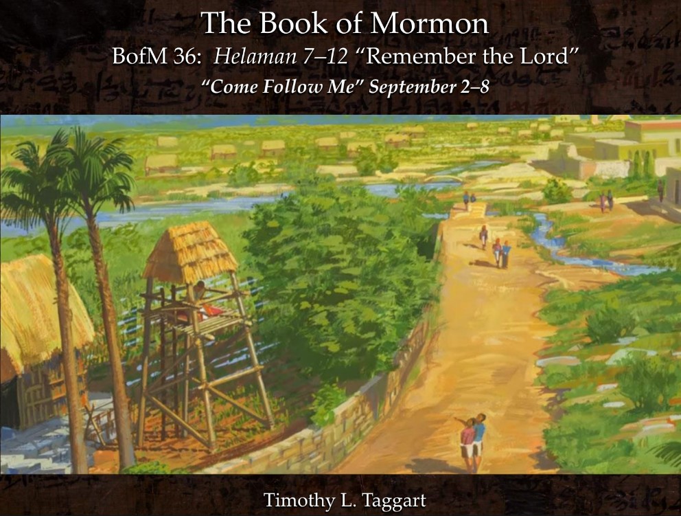 The Book of Mormon 36 September 2–8: “Remember the Lord” Helaman 7–12 – Nephi Laments wickedness of Nephites, prophecies of Murder and who did it