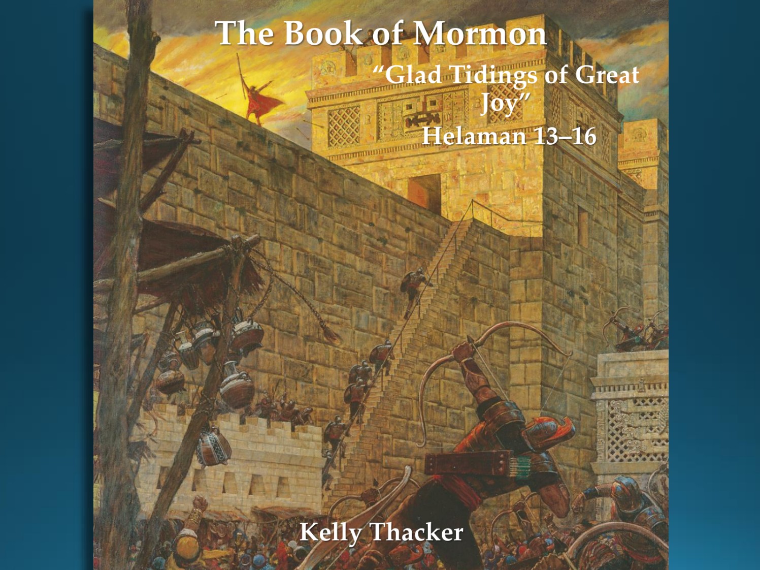 The Book of Mormon 37 September 9–15: “Glad Tidings of Great Joy” Helaman 13–16 Samuel the Lamanite
