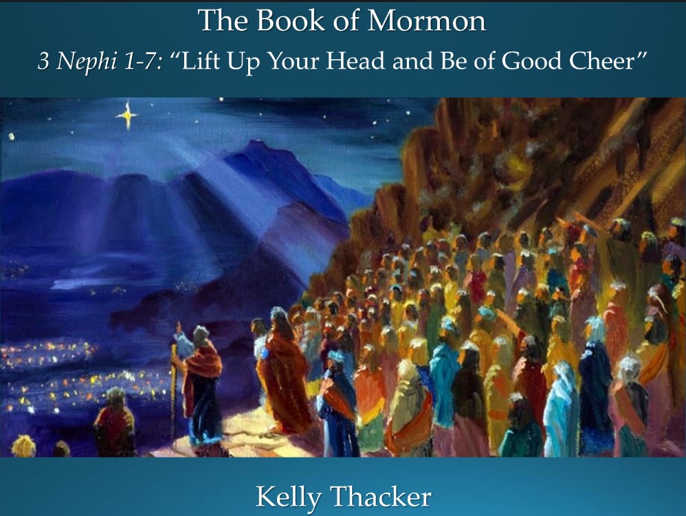 The Book of Mormon 38 September 16–22: “Lift Up Your Head and Be of Good Cheer” 3 Nephi 1–7 The prophet Nephi and the period just before the Savior is born