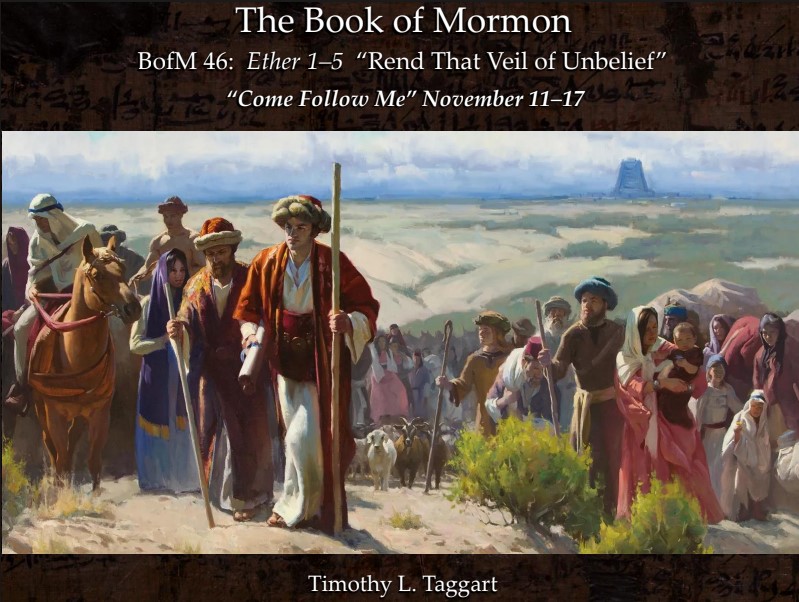 The Book of Mormon 46 November 11–17: “Rend That Veil of Unbelief” Ether 1–5 The Brother of Jared