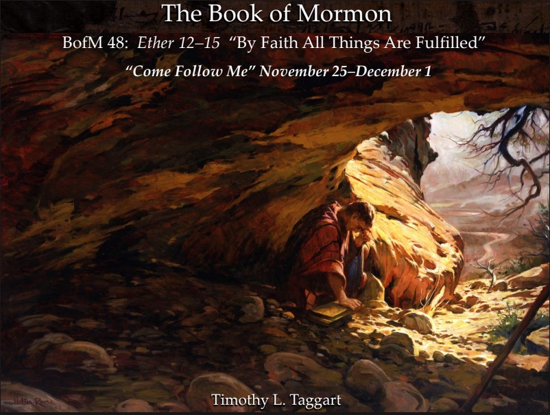 The Book of Mormon 48 November 25–December 1: “By Faith All Things Are Fulfilled” Ether 12–15 The End of the Jaredites – FAITH